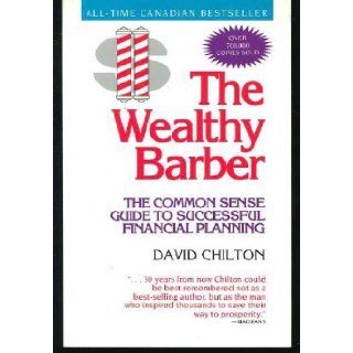 The Wealthy Barber  Everyone's Common Sense Guide to Becoming Financially Independent David Chilton 9780773753181 Books