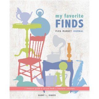 My Favorite Finds: Flea Market Journal: Harry L. Rinker: 9780307352323: Books
