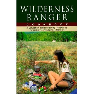 Wilderness Ranger Cookbook: Forest Service Wilderness Rangers: 9781560440383: Books