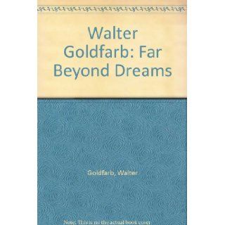 Walter Goldfarb: Far Beyond Dreams: Books