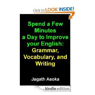 Spend a Few Minutes a Day to Improve your English: Grammar, Vocabulary, and Writing eBook: Jagath Asoka (Jay Asoka): Kindle Store