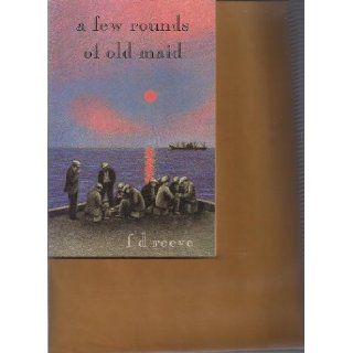 A Few Rounds of Old Maid & Other Stories: F. D. Reeve: 9781885214003: Books
