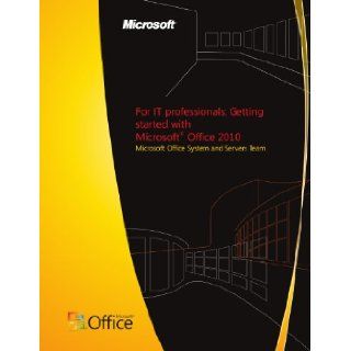 For IT professionals: Getting started with Microsoft Office 2010: Microsoft Office System and Servers Team: Books