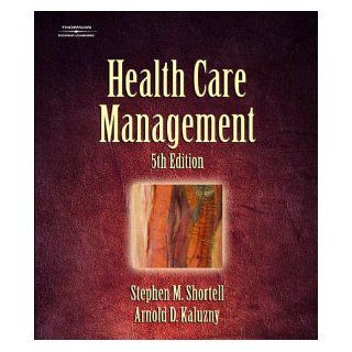 Health Care Management (text only) 5th (Fifth) edition by S.M. Shortell, A.D. Kaluzny A.D. Kaluzny S.M. Shortell Books
