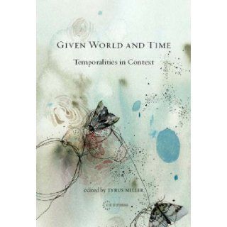 Given World and Time Temporalities in Context Tyrus Miller 9789639776272 Books