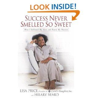 Success Never Smelled So Sweet How I Followed My Nose and Found My Passion Lisa Price, Hilary Beard 9781400061099 Books