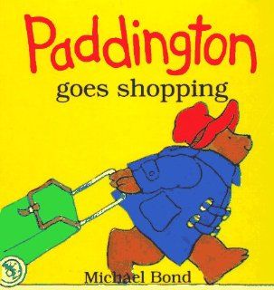 Paddington Goes Shopping: Michael Bond, John Lobban: 9780694003952: Books
