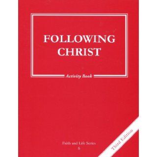 Following Christ Activity Book: Grade 6 Faith and Life 3rd ed.   Paperback: Unknown: 9781586175764: Books