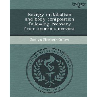 Energy metabolism and body composition following recovery from anorexia nervosa. Jocilyn Elizabeth Dellava 9781248997093 Books