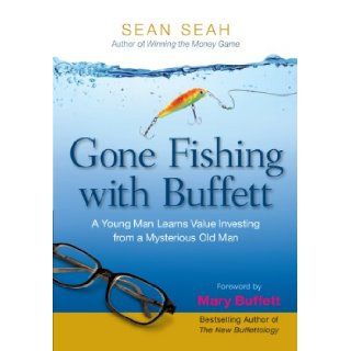 Gone Fishing with Buffett A Young Man Learns Value Investing from a Mysterious Old Man Sean Seah 9789814305990 Books