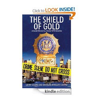 The Shield of Gold: A Candid Memoir by a Former NYPD Detective   Kindle edition by Lenny Golino, Douglas Winslow Cooper. Biographies & Memoirs Kindle eBooks @ .