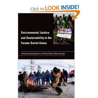 Environmental Justice and Sustainability in the Former Soviet Union (Urban and Industrial Environments): Julian Agyeman, Yelena Ogneva Himmelberger: 9780262012669: Books