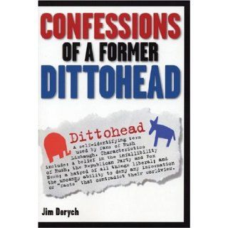Confessions of a Former Dittohead: Jim Derych: 9780975251782: Books