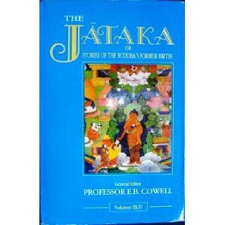 Jakata or Stories of the Buddha's Former Birth's; Translated from the Pali (Jakata or Stories of the Buddha's Former Birth's, Volume III   IV): 9788120807273: Books