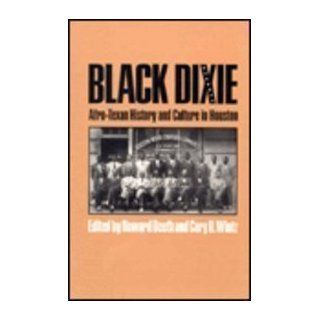 Black Dixie: Afro Texan History and Culture in Houston (Centennial Series of the Association of Former Students Texas A & M University): Howard Beeth, Cary D. Wintz: 9780890964941: Books