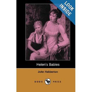 Helen's Babies (Dodo Press): From A Body Of Fictional Works All Set In 19Th Century California, From A Former Literary And Drama Critic For The 'New York Herald'.: John Habberton: 9781406515534: Books