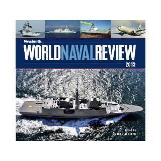Seaforth World Naval Review: 2013: Conrad Waters: 9781848321564: Books