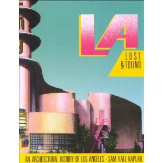 L A Lost & Found: An Architectural History of Los Angeles (California Architecture & Architects): Sam Hall Kaplan, Julius Shulman: 9780940512238: Books