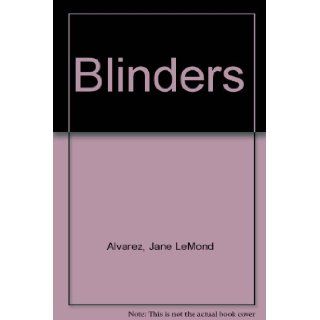 Blinders The True Story of a Women's Battle Against the System & What Really Happens to Most Abused Children Jane LeMond Alvarez 9781928737667 Books