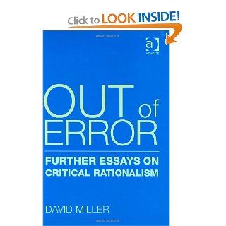 Out Of Error: Further Essays On Critical Rationalism (9780754650683): David Miller: Books