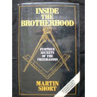 Inside the Brotherhood: Further Secrets of the Freemasons: Martin Short: 9780880295840: Books