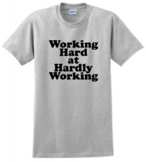 Working Hard at Hardly Working T Shirt: Clothing