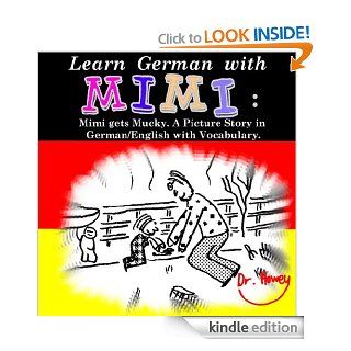 Learn German with Mimi: Mimi gets Mucky. A Picture Story in German/English with Vocabulary. eBook: Dr. Howey, Wiebke Howey: Kindle Store