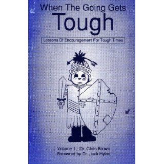 When the Going Gets Tough  Lessons of Encouragement for Tough Times: Volume 1: Books