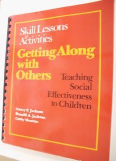 Getting Along With Others: Teaching Social Effectiveness to Children : Skill Lessons and Activities: Nancy F. Jackson, Donald A. Jackson, Cathy Monroe: 9780878222681: Books