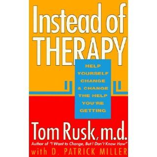 Instead of Therapy: Help Yourself Change and Change the Help You're Getting/135t: Tom Rusk: 9781561700592: Books