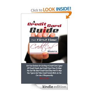A Credit Card Guide For First Time Credit Card Users: Get Full Details On Getting A Credit Card, Types Of Credit Cards And Credit Card Fees To Help YouCards Work So You Can Use It Responsibly   Kindle edition by Nelson Y. Yost. Business & Money Kindle 