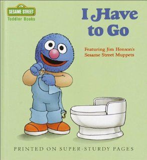 I Have to Go (Sesame Street Toddler Books): Sesame Street: 9780394860510: Books