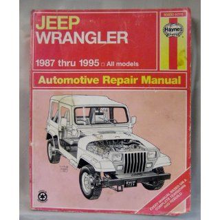 Jeep Wrangler Automotive Repair Manual: Models Covered : All Jeep Wrangler Models 1987 Through 1995 (Haynes Auto Repair Manuals): Mike Stubblefield, John H. Haynes: 9781563921940: Books