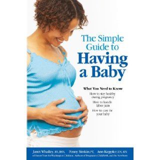 The Simple Guide to Having a Baby: A Step by Step Illustrated Guide to Pregnancy & Childbirth: Janet Whalley, Penny Simkin, Ann Keppler: 9781451629910: Books