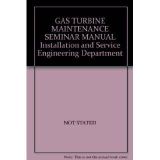 GAS TURBINE MAINTENANCE SEMINAR MANUAL Installation and Service Engineering Department: NO AUTHOR GIVEN: Books