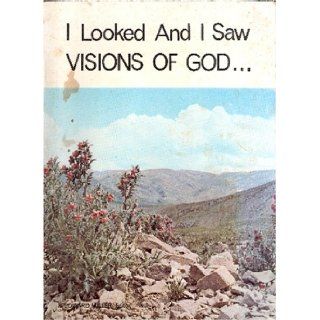 I Looked and I Saw Visions of God (Visions Given to Annie As Told To R. Edward Miller, Book 4): R. Edward Miller: Books