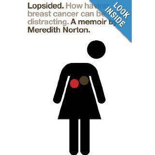 Lopsided How Having Breast Cancer Can Be Really Distracting Meredith Norton Books