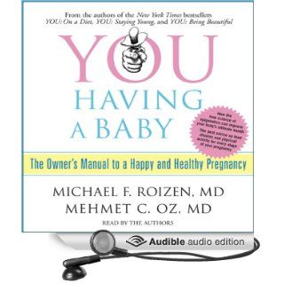 YOU: Having a Baby: The Owner's Manual to a Happy and Healthy Pregnancy (Audible Audio Edition): Michael F. Roizen, Mehmet C. Oz: Books