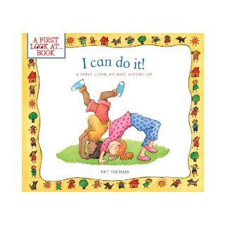 I Can Do It!: A First Look at Not Giving Up: Pat Thomas, Lesley Harker: 9780764145155: Books