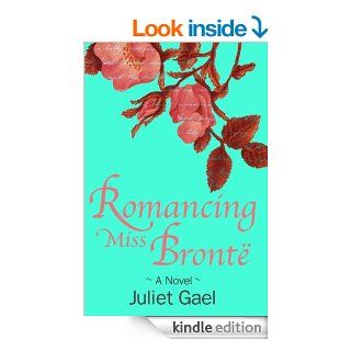 Romancing Miss Bronte A Novel eBook Juliet Gael, Janice Graham Kindle Store