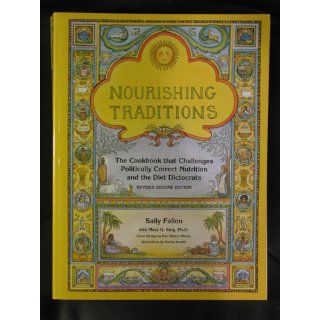 Nourishing Traditions The Cookbook that Challenges Politically Correct Nutrition and the Diet Dictocrats Sally Fallon, Mary Enig 9780967089737 Books
