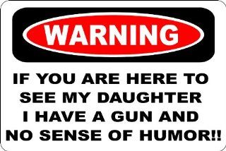 Warning If You Are Here To 8" x 12" Novelty Sign See My Daughter I Have A Gun And No Sense Of Humor 8" x 12" Novelty Sign S156   Decorative Signs