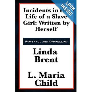 Incidents in the Life of a Slave Girl: Written by Herself: Linda Brent, L. Maria Child: 9781617202261: Books
