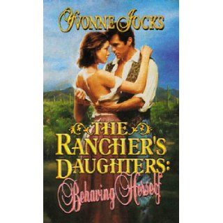 Behaving Herself (Rancher's Daughters): Yvonne Jocks: 9780843946932: Books