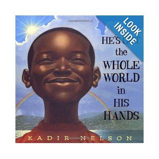 He's Got the Whole World in His Hands Kadir Nelson 9780803728509 Books