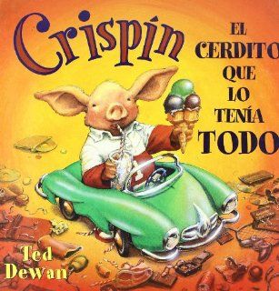 Crispin, El Cerdito Que Lo Tenia Todo/ Crispin, the Pig That Had It All (Spanish Edition): Ted Dewan: 9788426131713: Books