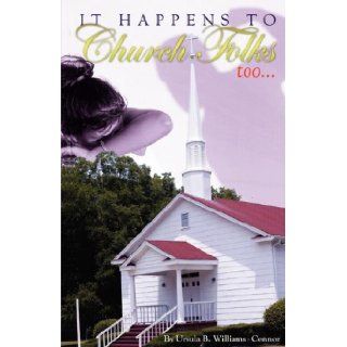 It Happens To Church Folks too.: Ursula B. Williams Connor: 9781604772135: Books