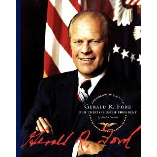 Gerald R. Ford: Our Thirty Eighth President (Presidents of the U.S.A. (Child's World)): Sandra Francis: 9781602530669: Books