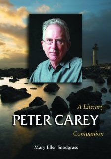 Peter Carey: A Literary Companion (McFarland Literary Companions) (9780786441525): Mary Ellen Snodgrass: Books