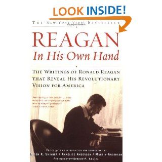 Reagan, In His Own Hand: The Writings of Ronald Reagan that Reveal His Revolutionary Vision for America (Biography): Kiron K. Skinner, Annelise Anderson, Martin Anderson, George P. Shultz: 9780743219389: Books
